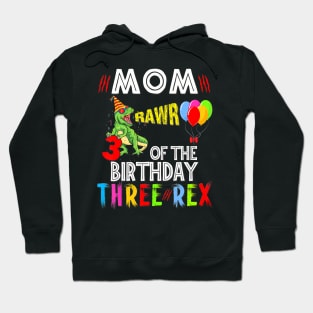 Mom Of The Birthday Three Rex 3 Year Old Birthday Dinosaurs Hoodie